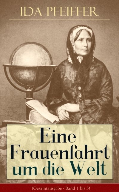 Ida Pfeiffer - Eine Frauenfahrt um die Welt, E-bok