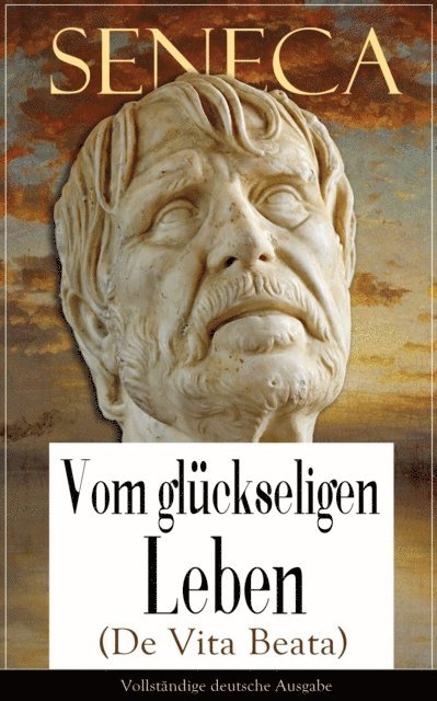 Seneca, Albert Forbiger - Seneca: Vom glückseligen Leben (De Vita Beata), E-bok. Tillgänglighet: Lägg i varukorg