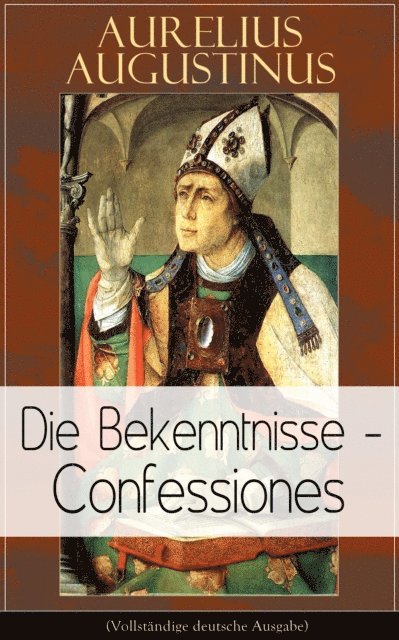 Aurelius Augustinus, Otto F. Lachmann - Augustinus: Die Bekenntnisse - Confessiones, E-bok