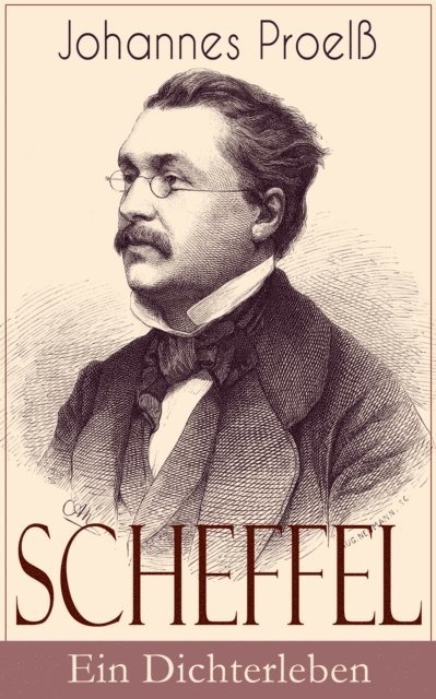 Johannes Proel - Scheffel - Ein Dichterleben, E-bok