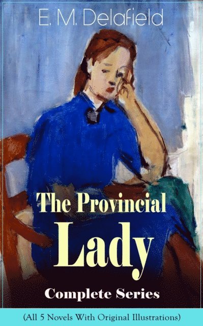 E. M. Delafield - Provincial Lady: The Complete Illustrated Series, E-bok
