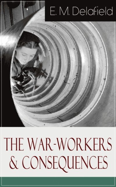 E. M. Delafield, Malcolm Davenby - War-Workers & Consequences (Annotated), E-bok. Tillgänglighet: Lägg i varukorg