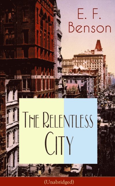 E. F. Benson, Orson Marrowick - Relentless City (Unabridged) (Annotated), E-bok