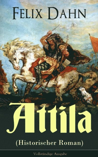 Felix Dahn - Attila (Historischer Roman), E-bok
