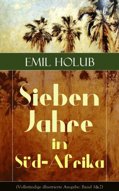 Emil Holub - Sieben Jahre in Süd-Afrika, E-bok