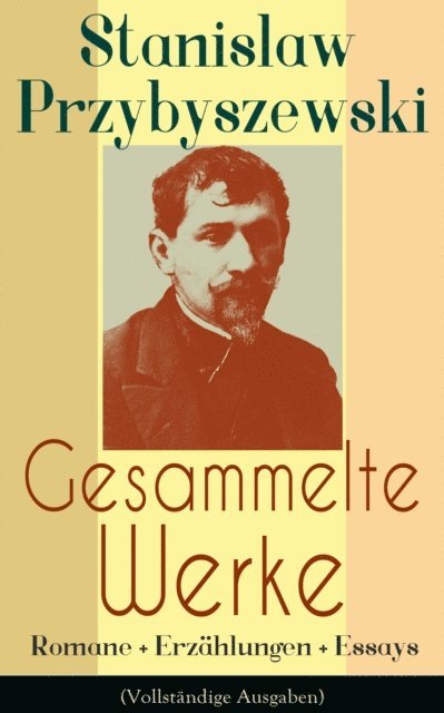 Stanislaw Przybyszewski - Gesammelte Werke: Romane + Erzählungen + Essays, E-bok
