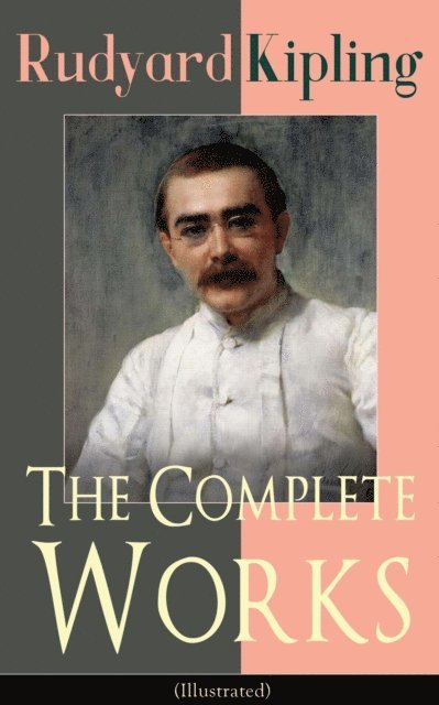 Rudyard Kipling - Complete Works of Rudyard Kipling (Illustrated), E-bok