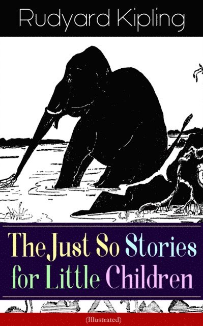 Rudyard Kipling - Just So Stories for Little Children (Illustrated), E-bok