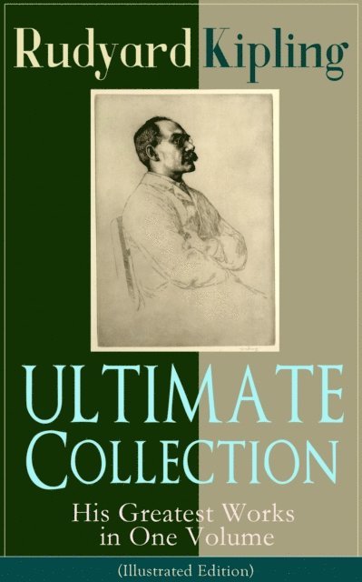 Rudyard Kipling - ULTIMATE Collection of Rudyard Kipling: His Greatest Works in One Volume (Illustrated Edition), E-bok