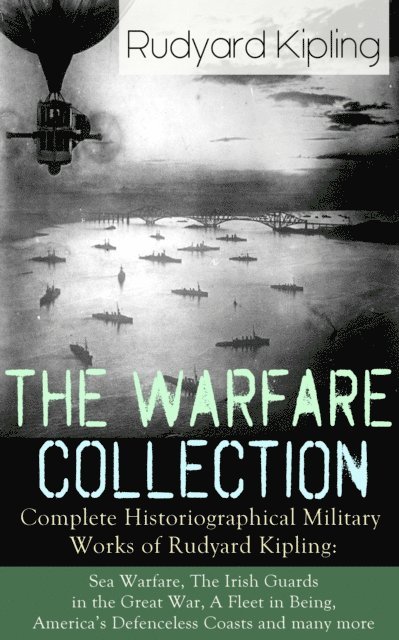 Rudyard Kipling, Garrett Valeford - Warfare Collection - Complete Historiographical Military Works of Rudyard Kipling (Annotated), E-bok
