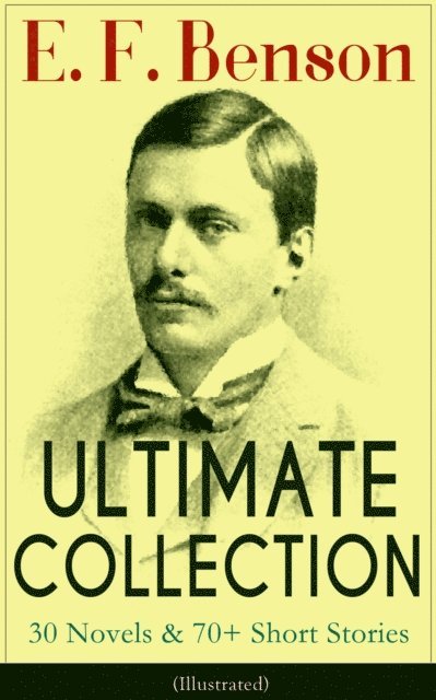 E. F. Benson - E. F. Benson Ultimate Collection, E-bok