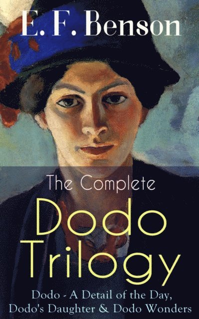 E. F. Benson, Orson Marrowick - Complete DODO TRILOGY: Dodo - A Detail of the Day, Dodo's Daughter & Dodo Wonders (Annotated), E-bok