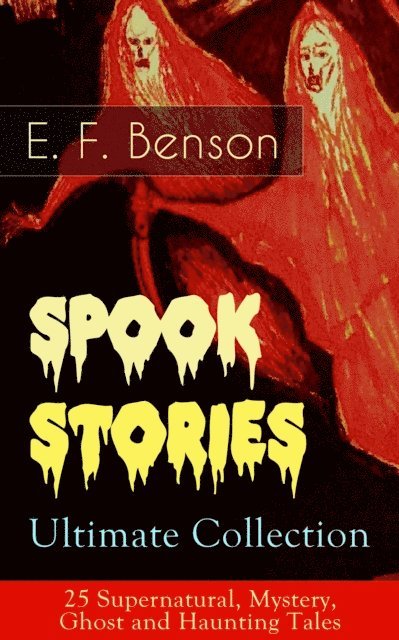 E.F. Benson - Spook Stories - Ultimate Collection: 25 Supernatural, Mystery, Ghost and Haunting Tales, E-bok