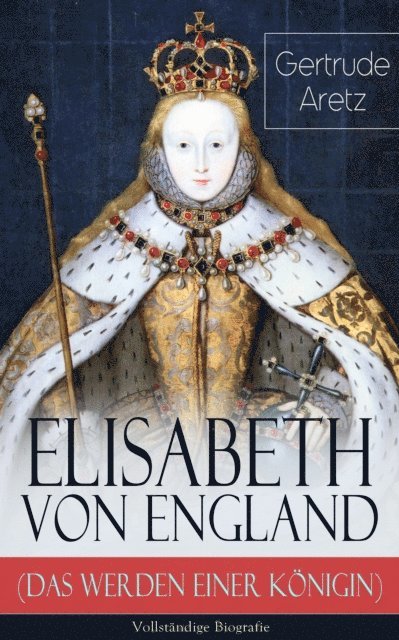Gertrude Aretz - Elisabeth von England (Das Werden einer Königin), E-bok