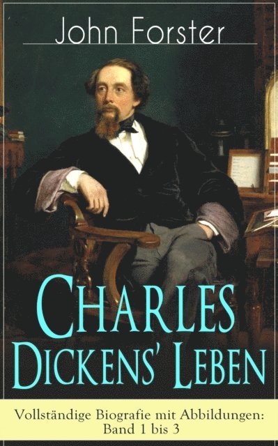 John Forster, Miriam Albers - Charles Dickens' Leben: Band 1 bis 3, E-bok