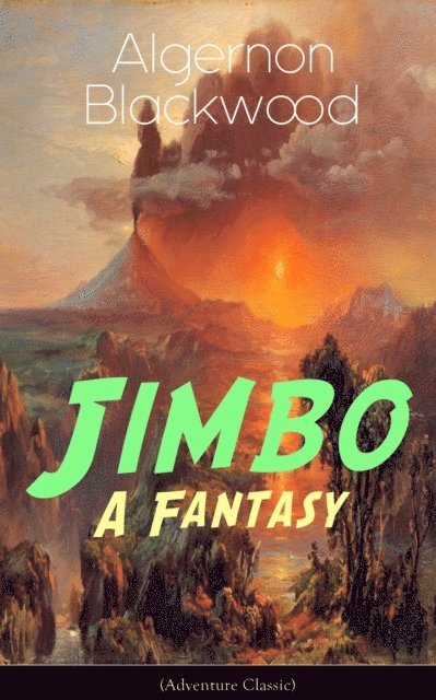 Algernon Blackwood, Tobin Kingsmere - Jimbo: A Fantasy (Adventure Classic) (Annotated), E-bok