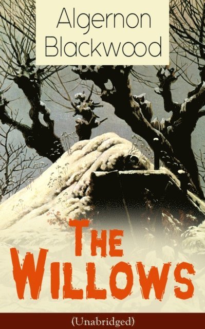 Algernon Blackwood, Tobin Kingsmere - Willows (Unabridged) (Annotated), E-bok