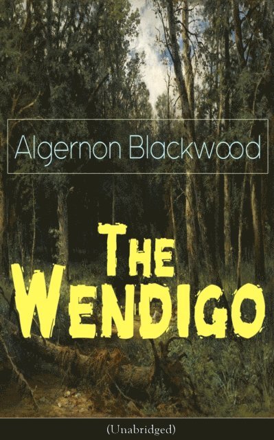 Algernon Blackwood, Tobin Kingsmere - Wendigo (Unabridged) (Annotated), E-bok