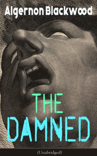 Algernon Blackwood, Tobin Kingsmere - Damned (Unabridged) (Annotated), E-bok