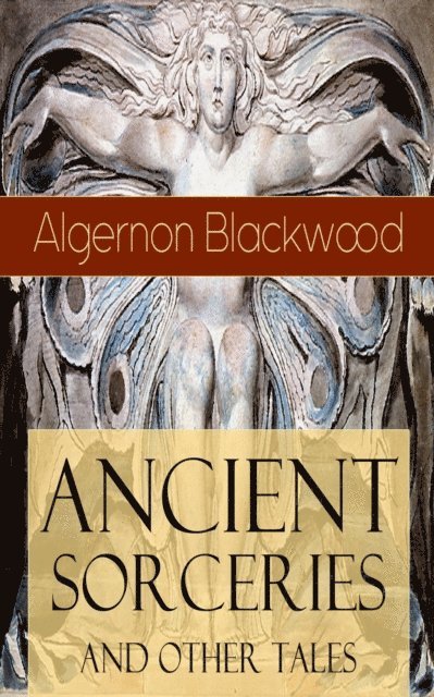 Algernon Blackwood, Tobin Kingsmere - Ancient Sorceries and Other Tales (Annotated), E-bok