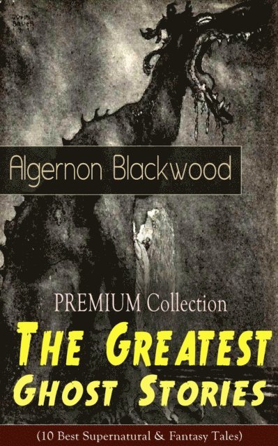 Algernon Blackwood, Tobin Kingsmere - PREMIUM Collection - The Greatest Ghost Stories of Algernon Blackwood (Annotated), E-bok. Tillgänglighet: Lägg i varukorg