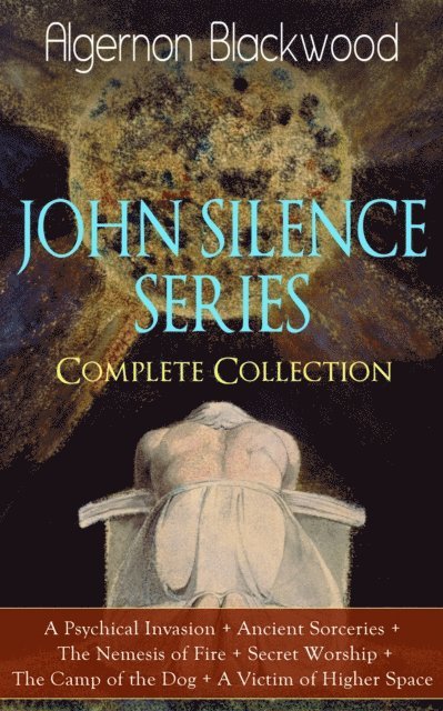 Algernon Blackwood, Tobin Kingsmere - JOHN SILENCE SERIES - Complete Collection (Annotated), E-bok