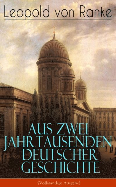 Leopold von Ranke - Aus Zwei Jahrtausenden Deutscher Geschichte, E-bok