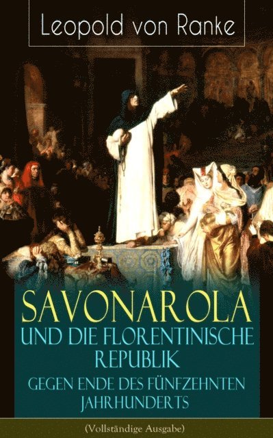 Leopold von Ranke - Savonarola und die florentinische Republik gegen Ende des fünfzehnten Jahrhunderts, E-bok