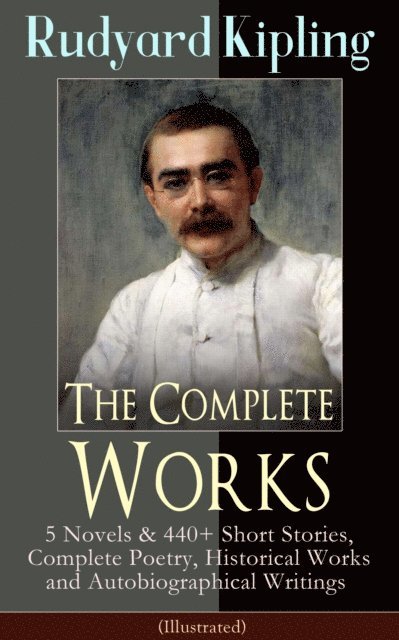 Rudyard Kipling - Complete Works of Rudyard Kipling (Illustrated), E-bok