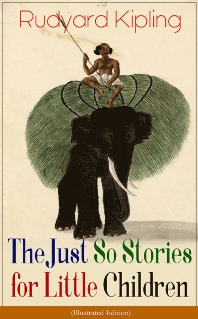 Rudyard Kipling - Just So Stories for Little Children (Illustrated Edition), E-bok