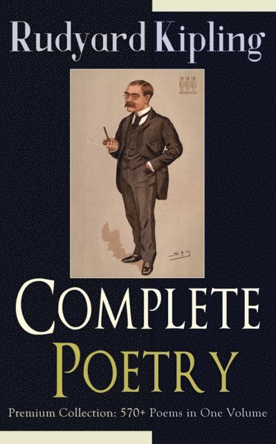 Rudyard Kipling, Garrett Valeford - Complete Poetry of Rudyard Kipling - Premium Collection: 570+ Poems in One Volume (Annotated), E-bok