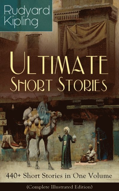 Rudyard Kipling - Rudyard Kipling Ultimate Short Story Collection: 440+ Short Stories in One Volume (Complete Illustrated Edition), E-bok