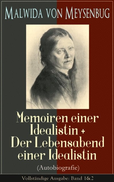 Malwida von Meysenbug - Malwida von Meysenbug: Memoiren einer Idealistin + Der Lebensabend einer Idealistin (Autobiografie), E-bok