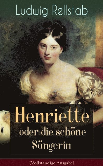 Ludwig Rellstab - Henriette oder die schöne Sängerin, E-bok