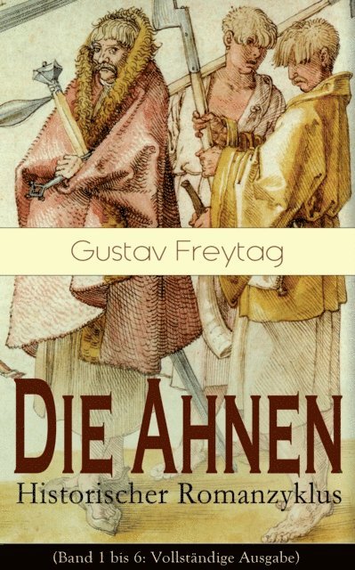 Gustav Freytag, Bjarne Deters - Die Ahnen - Historischer Romanzyklus, E-bok