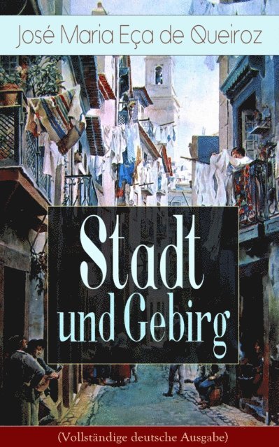 Jose Maria Eca de Queiroz - Stadt und Gebirg, E-bok