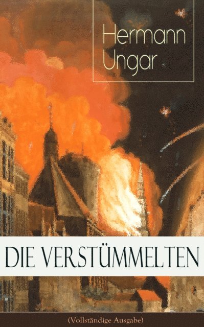 Hermann Ungar - Die Verstümmelten, E-bok