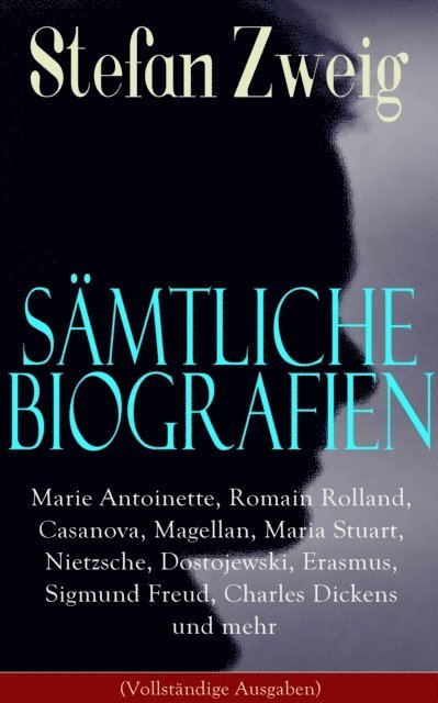Stefan Zweig, Florian Hinrichs - Gesammelte Biografien: Marie Antoinette, Romain Rolland, Casanova, Magellan, Maria Stuart, Nietzsche, Dostojewski, Erasmus, Sigmund Freud, Charles Dickens und mehr, E-bok. Tillgänglighet: Lägg i varukorg