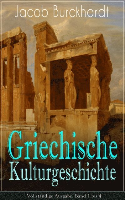 Jacob Burckhardt - Griechische Kulturgeschichte, E-bok