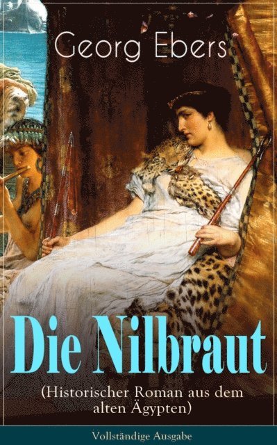 Georg Ebers, Henning Clausen - Die Nilbraut (Historischer Roman aus dem alten Ägypten), E-bok