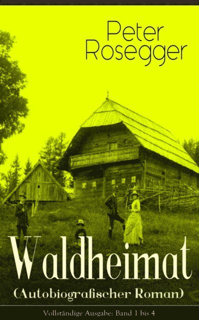 Peter Rosegger, Franziska Martens - Waldheimat (Autobiografischer Roman), E-bok