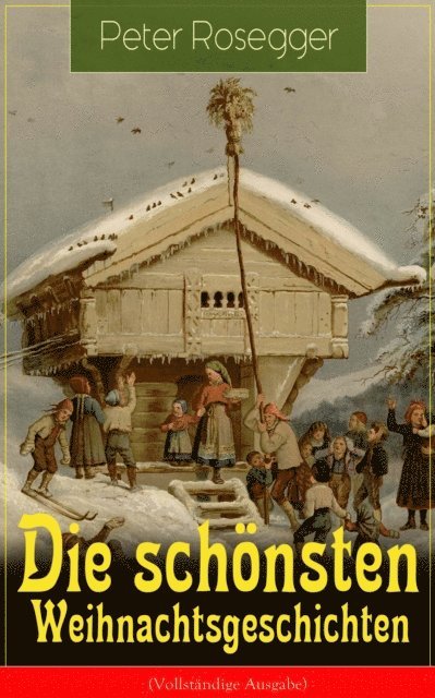 Peter Rosegger, Franziska Martens - Die schönsten Weihnachtsgeschichten, E-bok