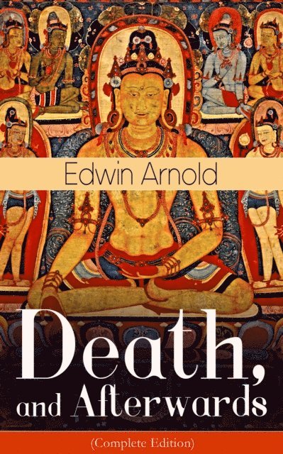 Edwin Arnold, Tristan Quillford - Death, and Afterwards (Complete Edition) (Annotated), E-bok