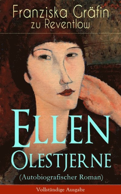 Franziska Grafin zu Reventlow - Ellen Olestjerne (Autobiografischer Roman), E-bok