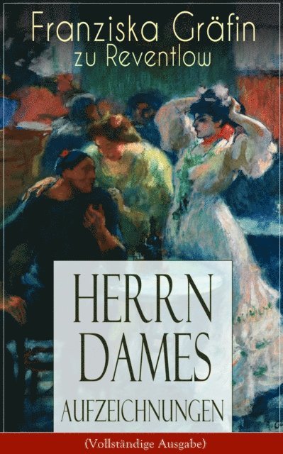Franziska Grafin zu Reventlow - Herrn Dames Aufzeichnungen, E-bok