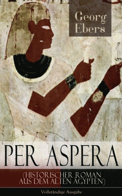 Georg Ebers, Henning Clausen - Per aspera (Historischer Roman aus dem alten Ägypten), E-bok