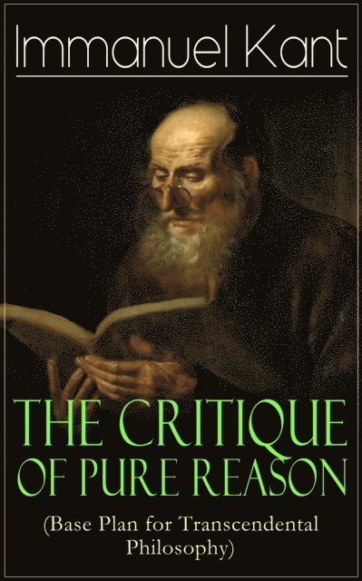 Immanuel Kant, J. M. D. Meiklejohn - Critique of Pure Reason (Base Plan for Transcendental Philosophy) (Annotated), E-bok