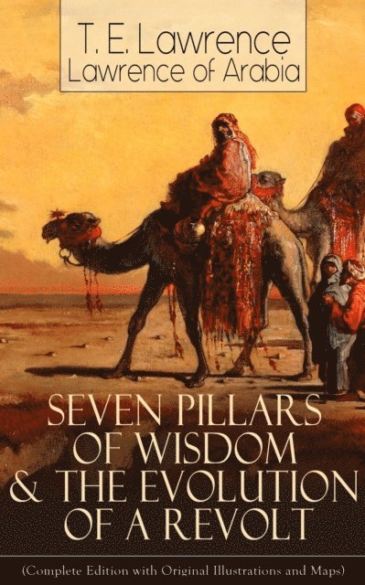 Lawrence of Arabia, T. E. Lawrence - Seven Pillars of Wisdom & The Evolution of a Revolt, E-bok