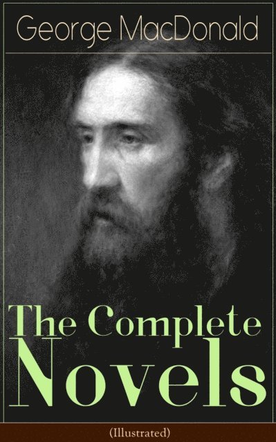 George MacDonald - Complete Novels of George MacDonald (Illustrated), E-bok
