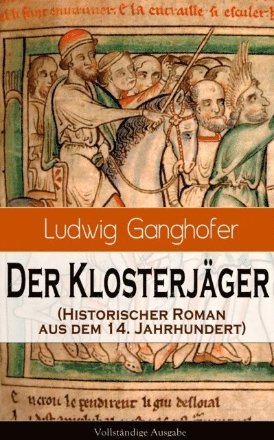 Ludwig Ganghofer, Sebastian Harder - Der Klosterjäger (Historischer Roman aus dem 14. Jahrhundert), E-bok